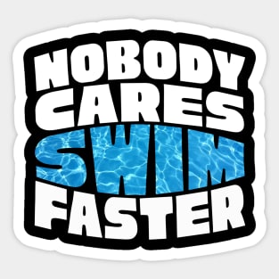 Nobody Cares Swim Faster Sticker